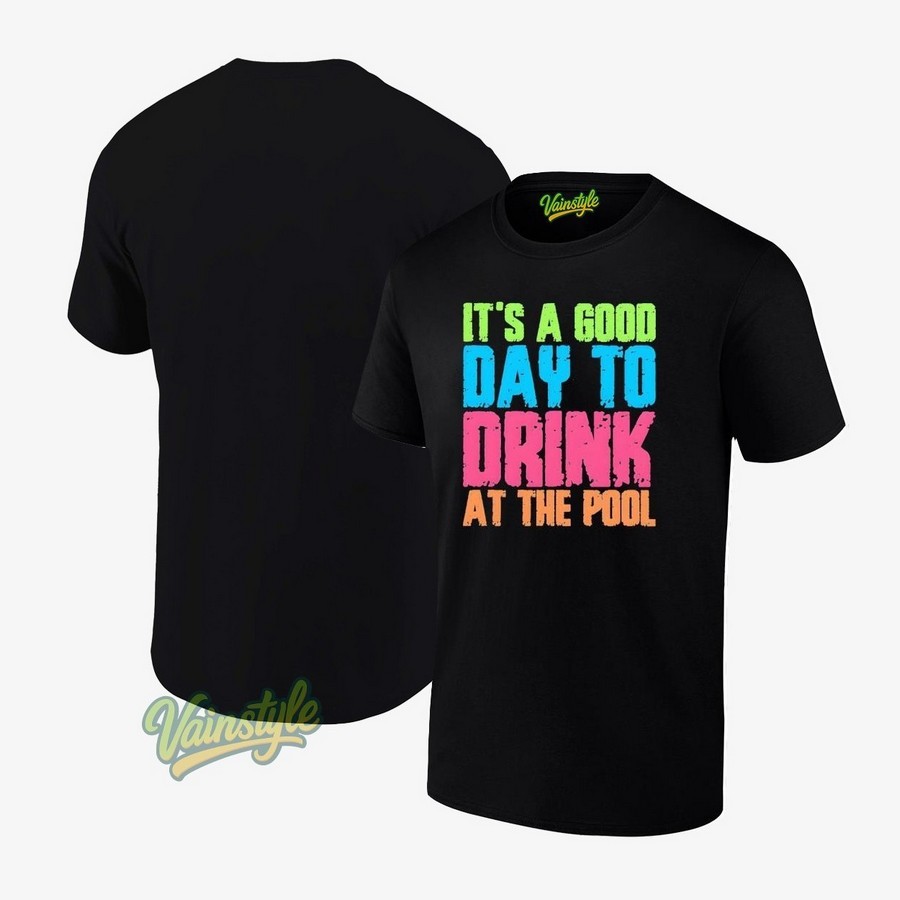 It's A Good Day To Drink At The Pool T-Shirt It's A Good Day To Drink At The Pool T-Shirt