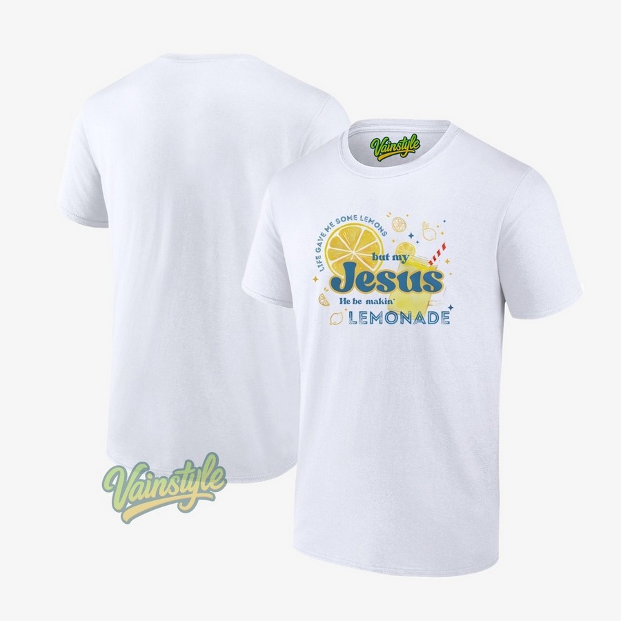Life Gave Me Some Lemons But My Jesus He Be Makin’ Lemonade T-Shirt Life Gave Me Some Lemons But My Jesus He Be Makin’ Lemonade T-Shirt