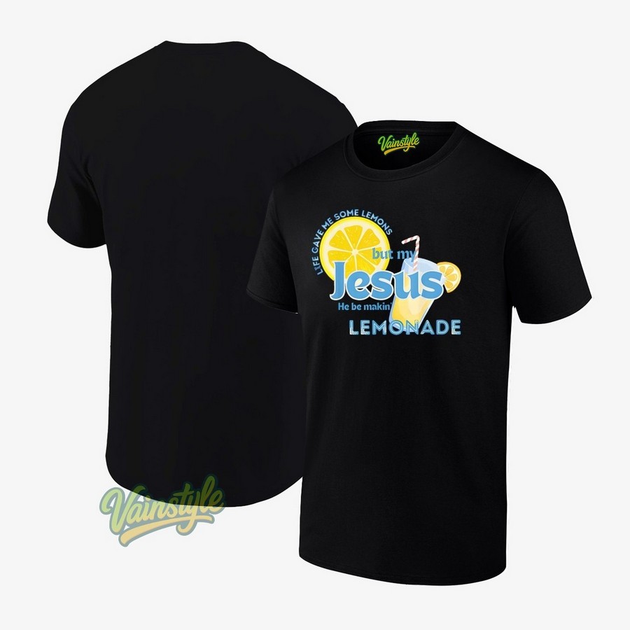 Life gave me some lemons but my jesus he be making lemonade T-Shirt Life gave me some lemons but my jesus he be making lemonade T-Shirt
