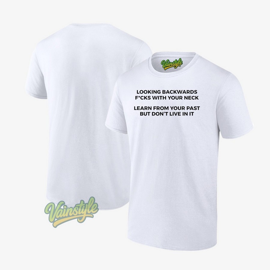 Looking Backwards Fcks With Your Neck T-Shirt Looking Backwards Fcks With Your Neck T-Shirt