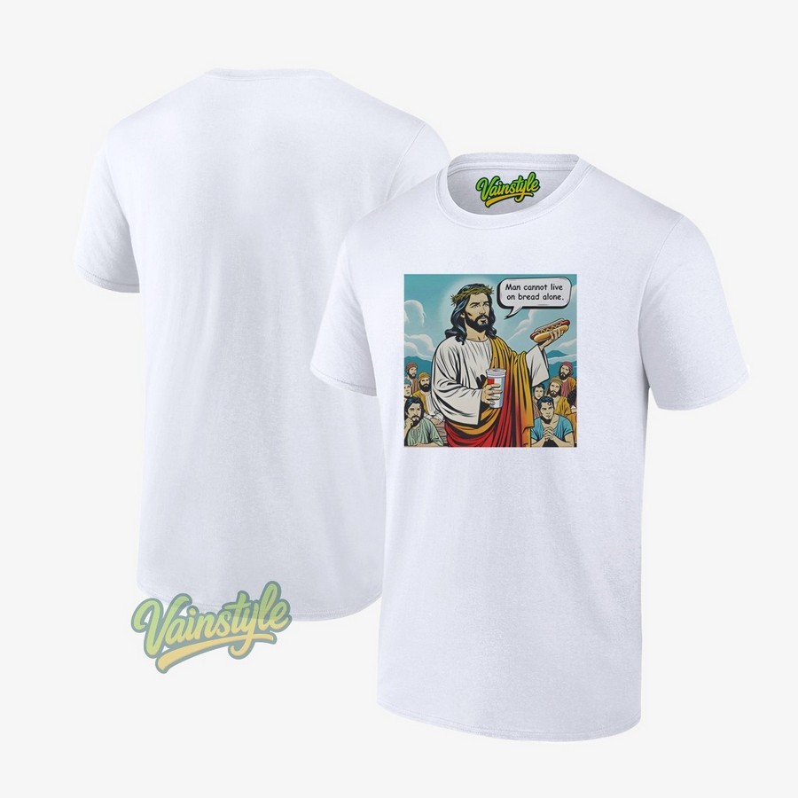 Man Cannot Live On Bread Alone Jesus T-Shirt Man Cannot Live On Bread Alone Jesus T-Shirt