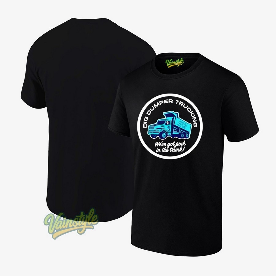 Mariner Big Dumper Trucking We're Got Junk In The Trunk T-Shirt Mariner Big Dumper Trucking We're Got Junk In The Trunk T-Shirt