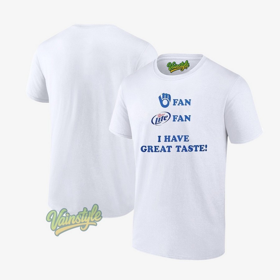Milwaukee Brewers Fan Miller Life Fan I Have Great Taste T-Shirt Milwaukee Brewers Fan Miller Life Fan I Have Great Taste T-Shirt
