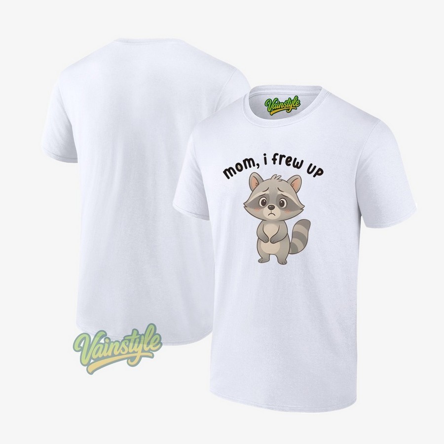 Mom I Frew Up Raccoon T-Shirt Mom I Frew Up Raccoon T-Shirt