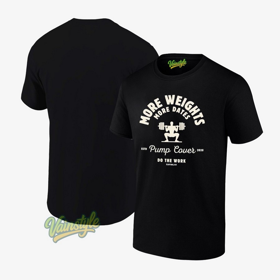 More weights more dates pump cover estd 2020 do the work T-Shirt More weights more dates pump cover estd 2020 do the work T-Shirt