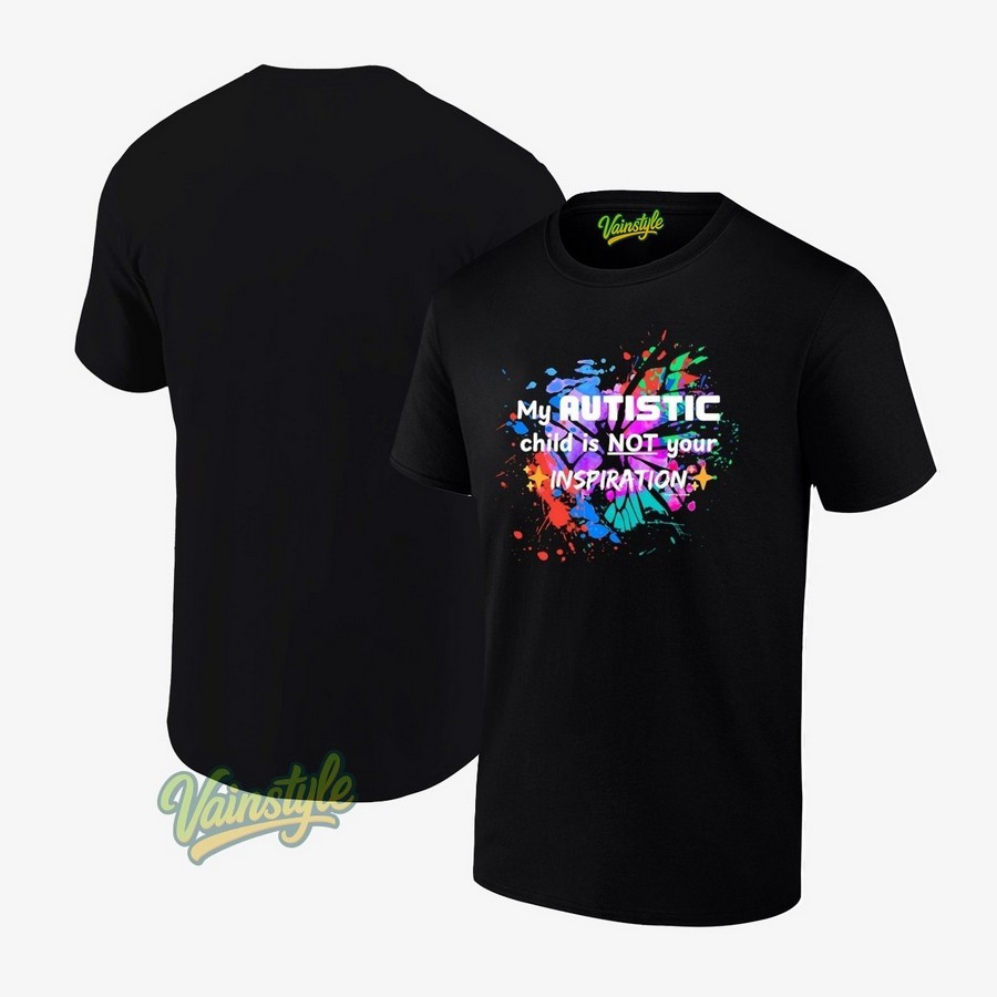 My autistic child í not your inspiration colors T-Shirt My autistic child í not your inspiration colors T-Shirt