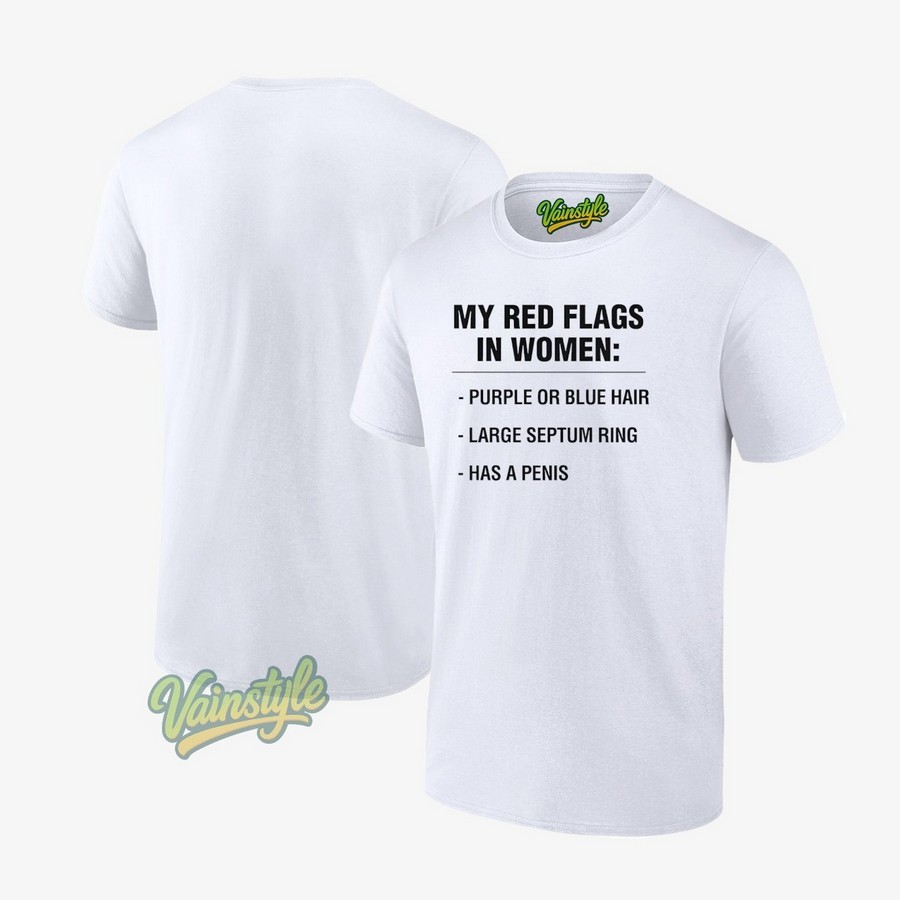 My Red Flags In Women Purple Or Blue Hair Large Septum Ring Has A Penis Unisex T-Shirt My Red Flags In Women Purple Or Blue Hair Large Septum Ring Has A Penis Unisex T-Shirt