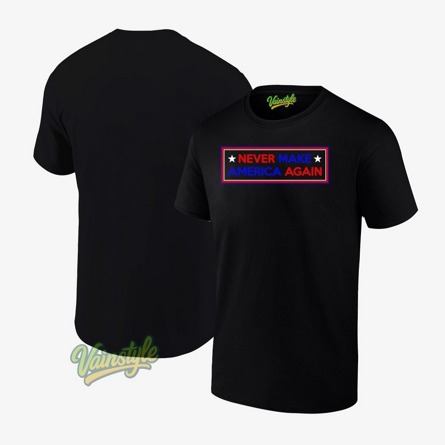 Never Make America Again Trump T-Shirt Never Make America Again Trump T-Shirt