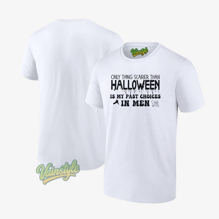 Only Thing Scarier Than Halloween Is My Past Choice In Men T-Shirt Only Thing Scarier Than Halloween Is My Past Choice In Men T-Shirt