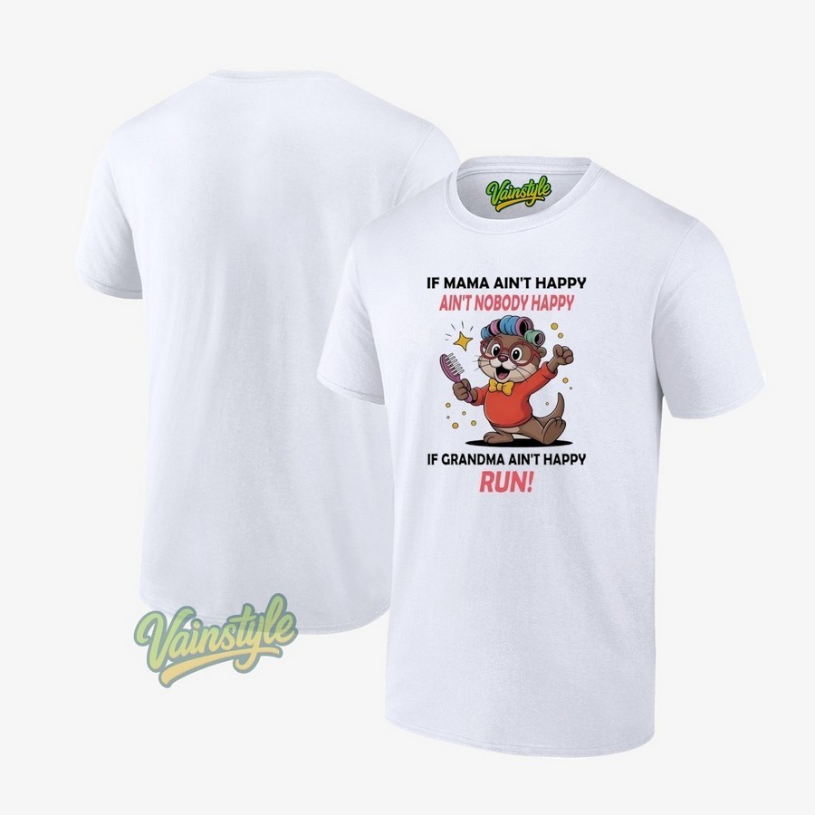 Otter If Mama Ain't Happy Ain't Nobody Happy If Grandma Ain't Happy Run T-Shirt Otter If Mama Ain't Happy Ain't Nobody Happy If Grandma Ain't Happy Run T-Shirt