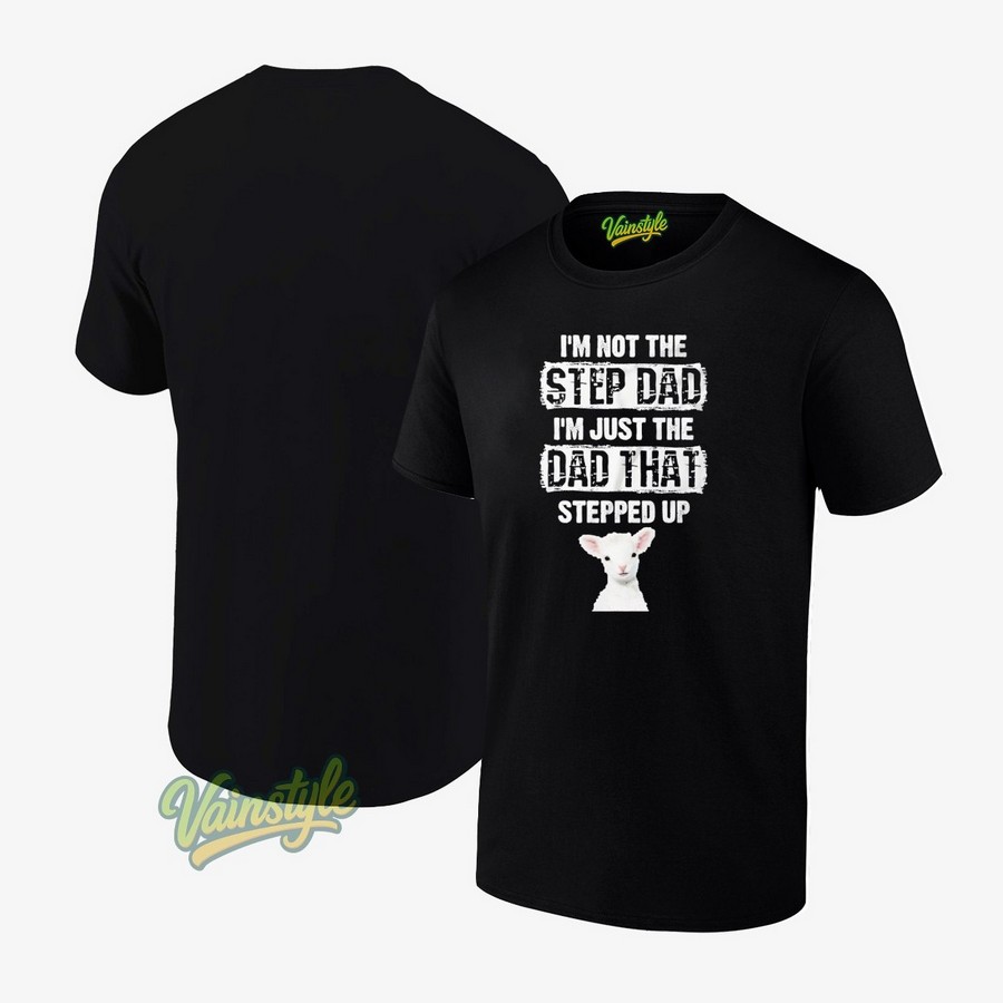 Ovis aries I'm not the step dad I'm just the dad that stepped up T-Shirt Ovis aries I'm not the step dad I'm just the dad that stepped up T-Shirt