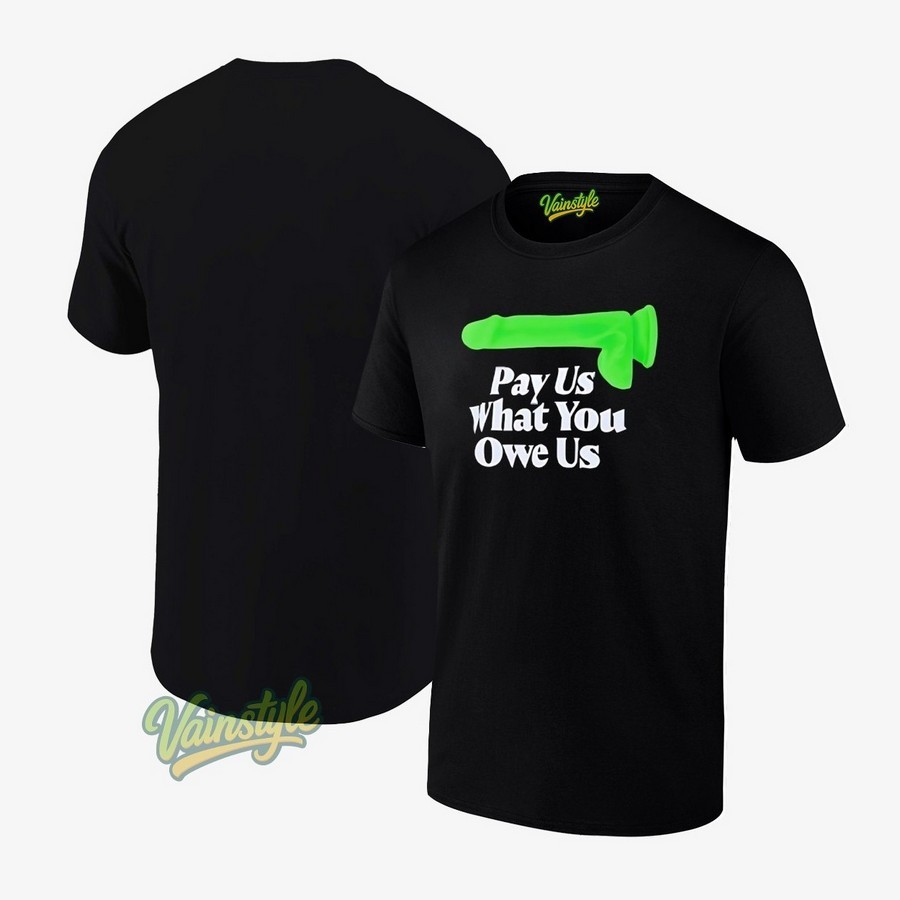 Pay Us What You Owe Us Parody T-Shirt Pay Us What You Owe Us Parody T-Shirt