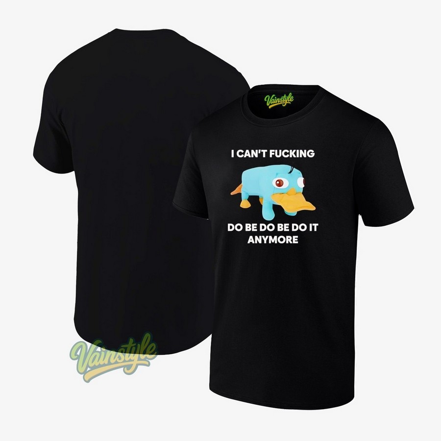 Perry the Platypus I can't fcking do be do be do it anymore T-Shirt Perry the Platypus I can't fcking do be do be do it anymore T-Shirt