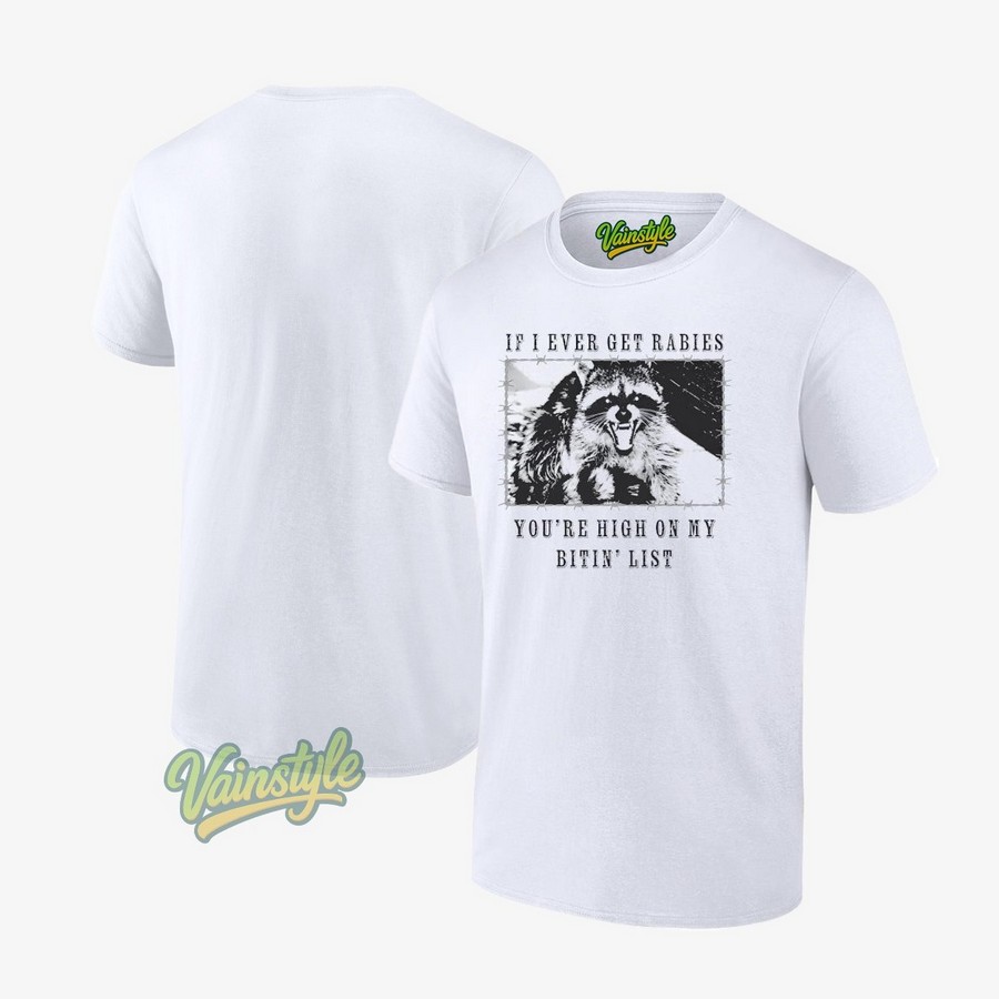 Raccoon If I Ever Get Rabies You’re High On My Bitin’ List T-Shirt Raccoon If I Ever Get Rabies You’re High On My Bitin’ List T-Shirt
