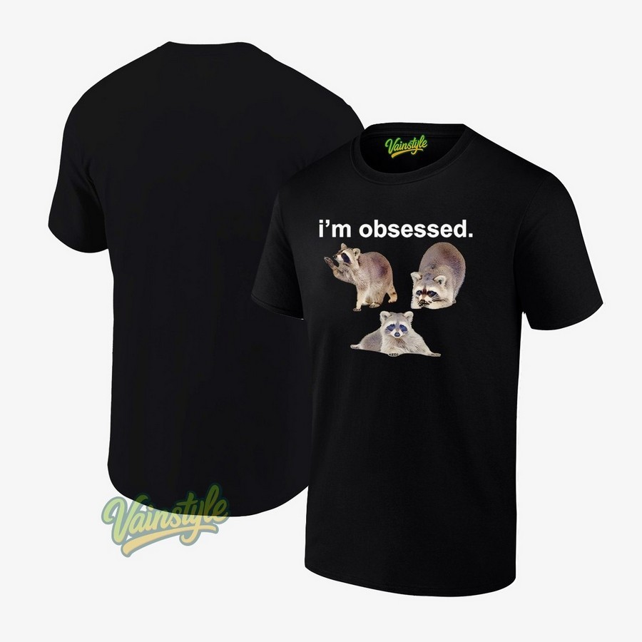 Raccoon I’m Obsessed T-Shirt Raccoon I’m Obsessed T-Shirt