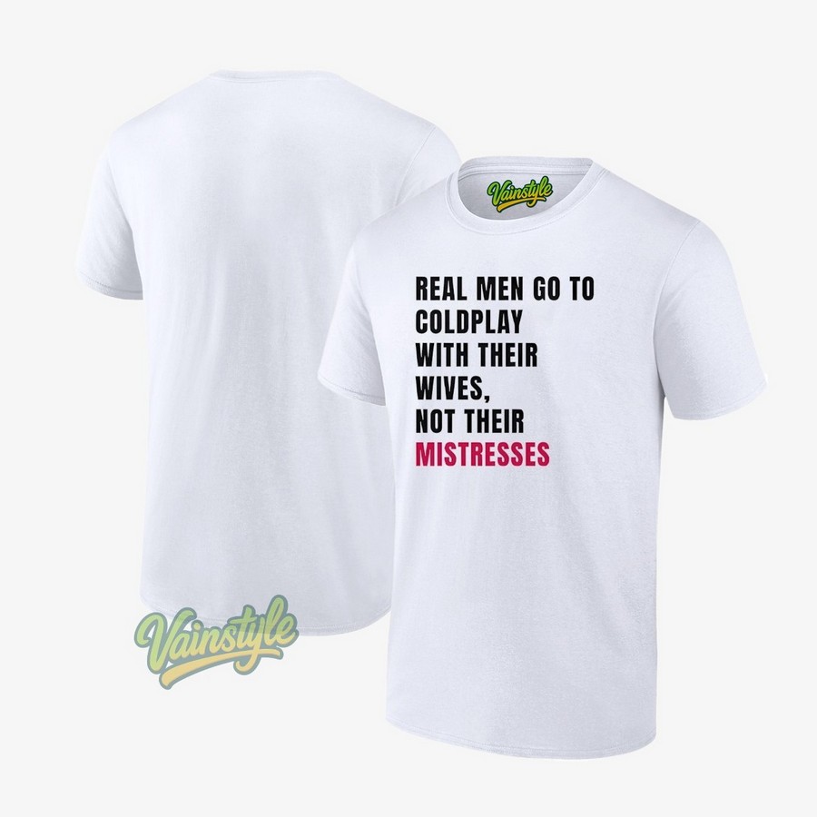 Real Men Go To Coldplay With Their Wives Not Their Mistresses T-Shirt Real Men Go To Coldplay With Their Wives Not Their Mistresses T-Shirt