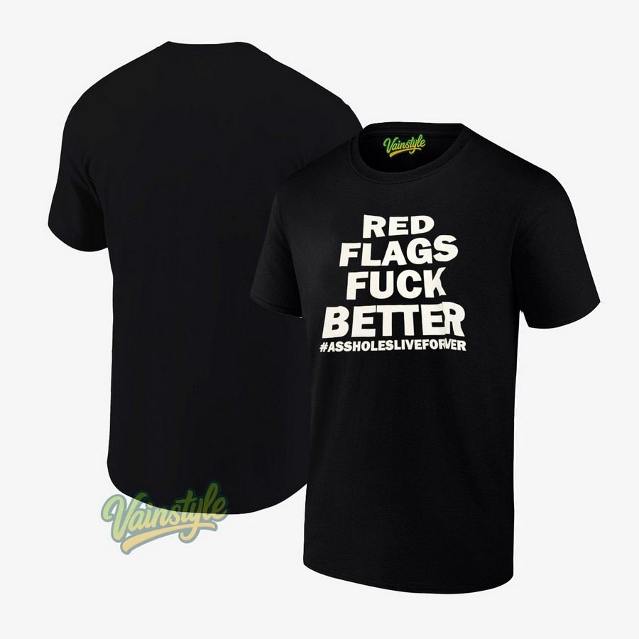 Red flags fck better T-Shirt Red flags fck better T-Shirt