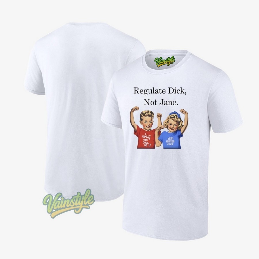Regulate Dick Not Jane Print T-Shirt Regulate Dick Not Jane Print T-Shirt