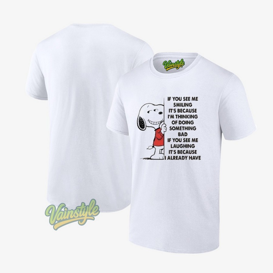 Snoopy If You See Me Smiling It’s Because I’m Thinking Of Doing Something Bad T-Shirt Snoopy If You See Me Smiling It’s Because I’m Thinking Of Doing Something Bad T-Shirt