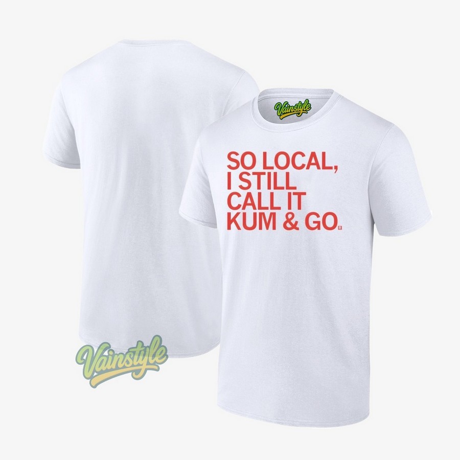 So Local Kum And Go T-Shirt So Local Kum And Go T-Shirt