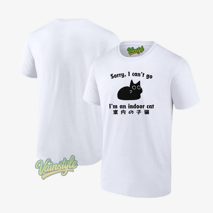 Sorry I Can’t Go I’m An Indoor Cat Unisex T-Shirt Sorry I Can’t Go I’m An Indoor Cat Unisex T-Shirt