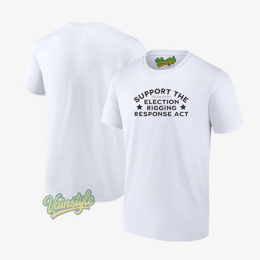 Support the election rigging response act T-Shirt Support the election rigging response act T-Shirt