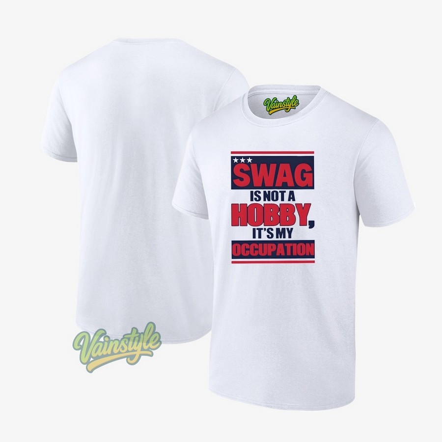 SWAG Is Not A Hobby It’s My Occupation T-Shirt SWAG Is Not A Hobby It’s My Occupation T-Shirt