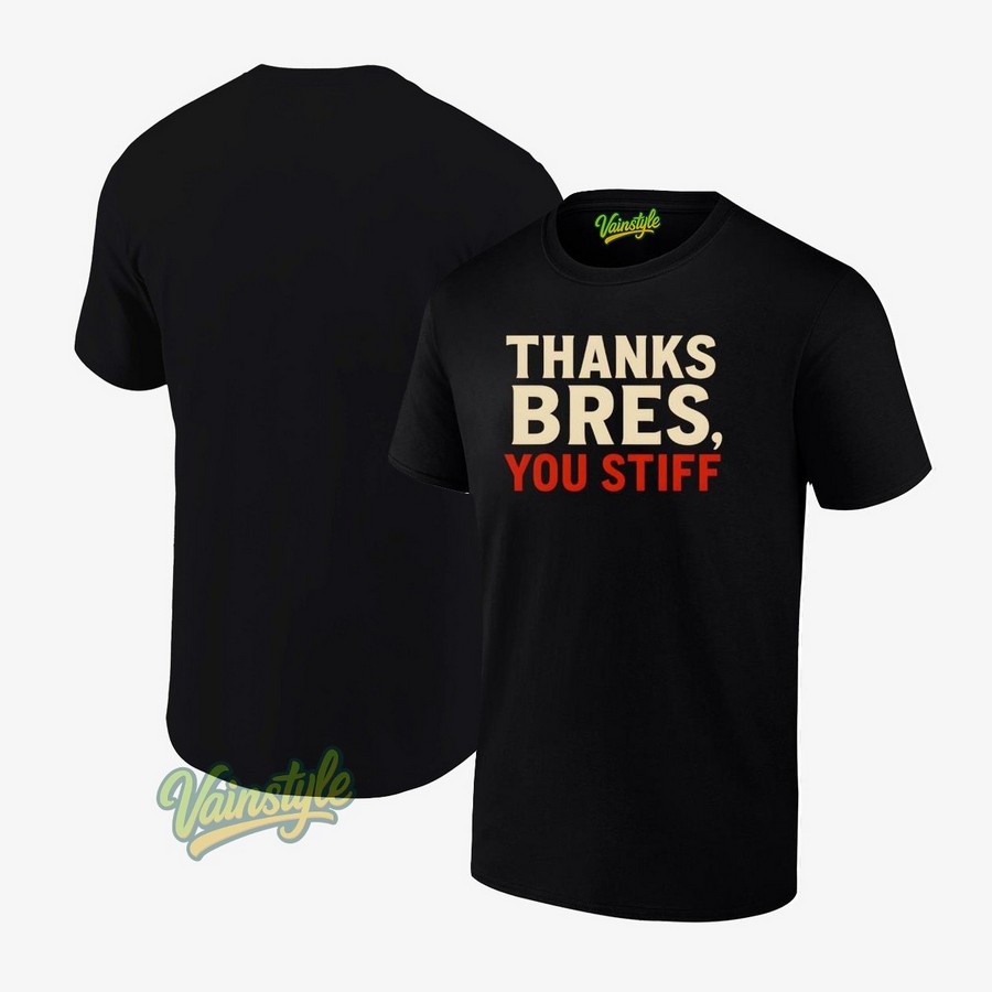 Thanks Bres You Stiff T-Shirt Thanks Bres You Stiff T-Shirt