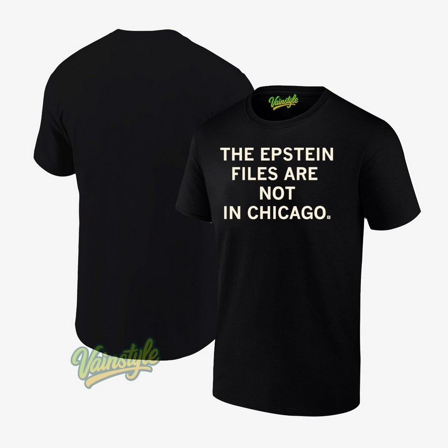 The Epstein Files Are Not In Chicago Unisex T-Shirt The Epstein Files Are Not In Chicago Unisex T-Shirt
