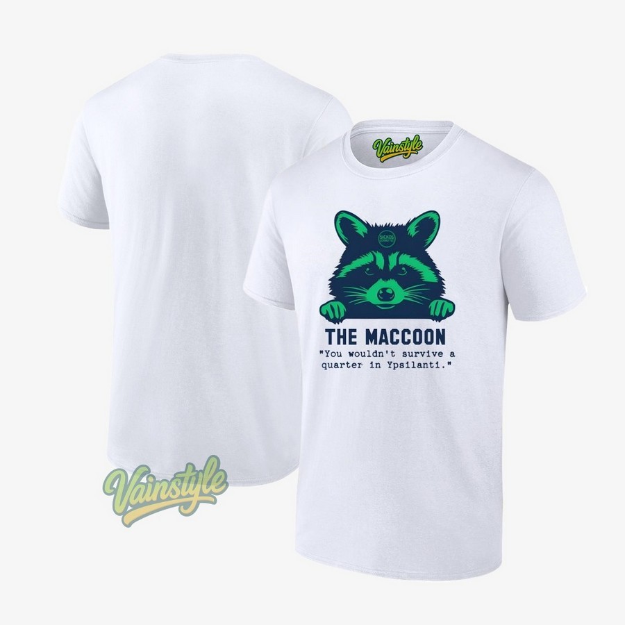 The Maccoon You Wouldn't Survive A Quarter In Ypsilanti T-Shirt The Maccoon You Wouldn't Survive A Quarter In Ypsilanti T-Shirt