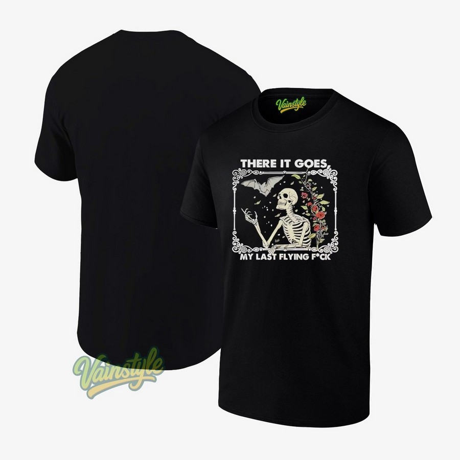 There it goes my last flying fuck halloween skeleton T-Shirt There it goes my last flying fuck halloween skeleton T-Shirt