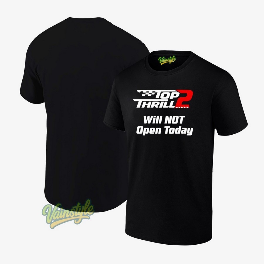 Top Thrill 2 Will Not Open Today T-Shirt Top Thrill 2 Will Not Open Today T-Shirt