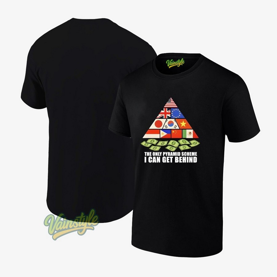 Trump Tariff The Only Pyramid Scheme I Can Get Behind T-Shirt Trump Tariff The Only Pyramid Scheme I Can Get Behind T-Shirt