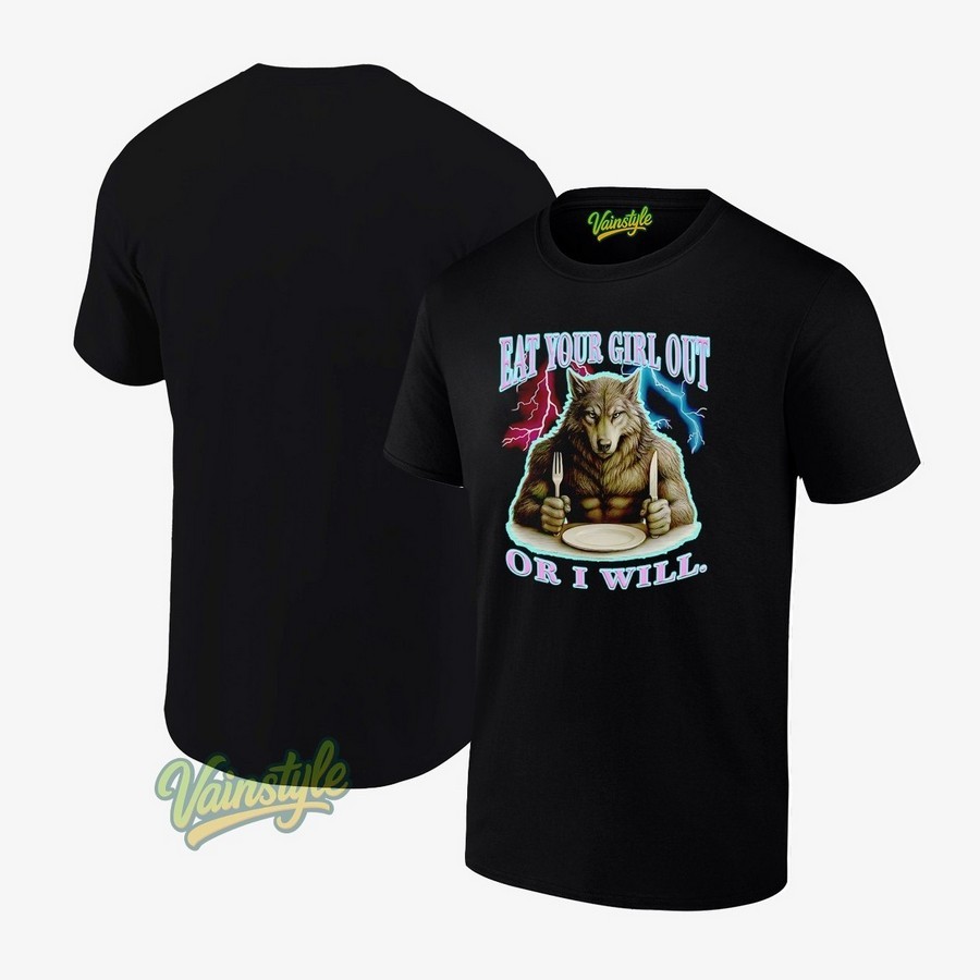Wolf Eat Your Girl Out Or I Will Lightning T-Shirt Wolf Eat Your Girl Out Or I Will Lightning T-Shirt