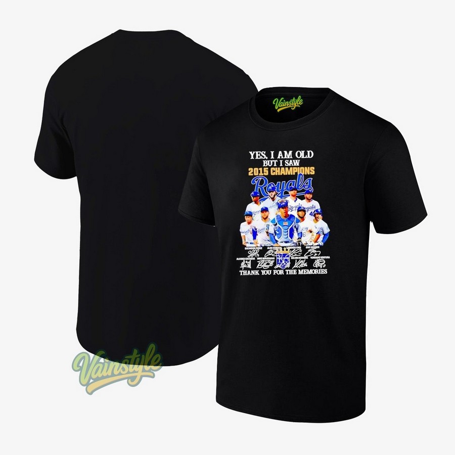 Yes I Am Old But I Saw 2015 Champions Kansas City Royals Thank You For The Memories T-Shirt Yes I Am Old But I Saw 2015 Champions Kansas City Royals Thank You For The Memories T-Shirt