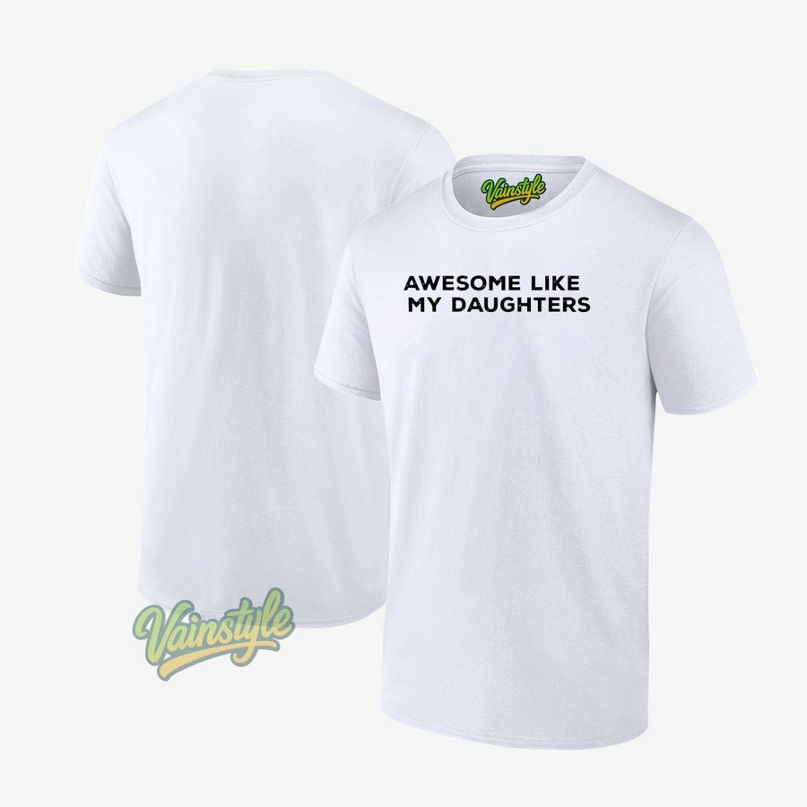 Awesome like my daughters T-Shirt Awesome like my daughters T-Shirt