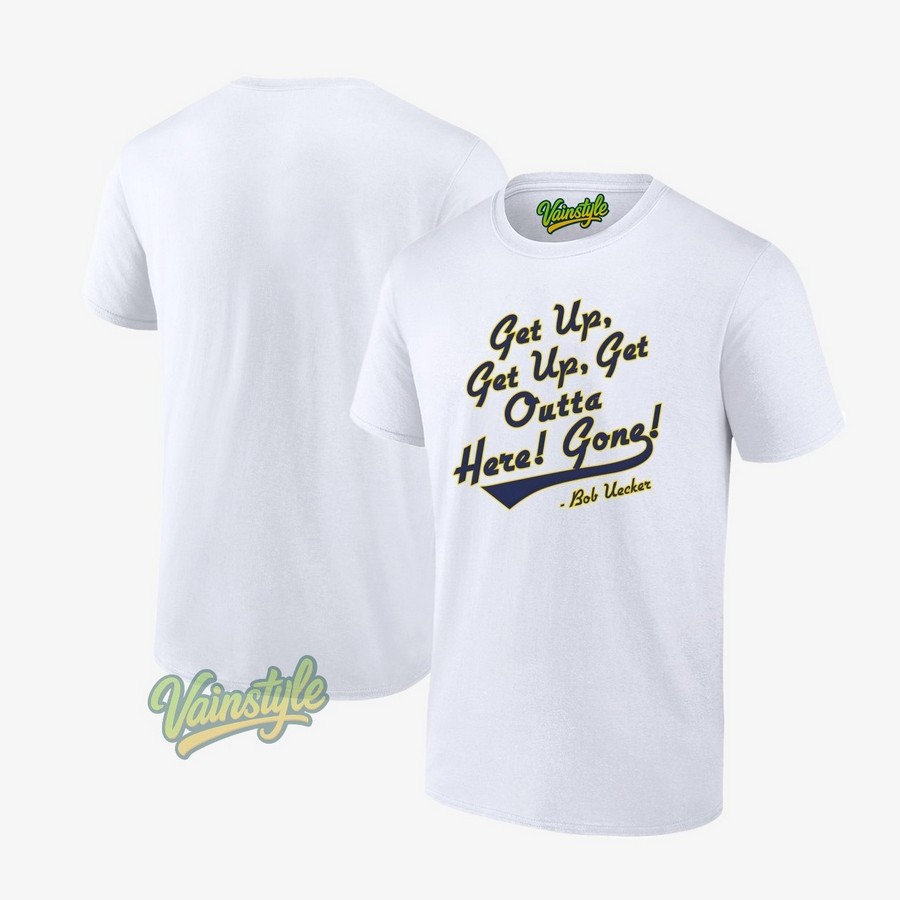 Bob Uecker Get Up Get Up Outta Here Gone T-Shirt Bob Uecker Get Up Get Up Outta Here Gone T-Shirt