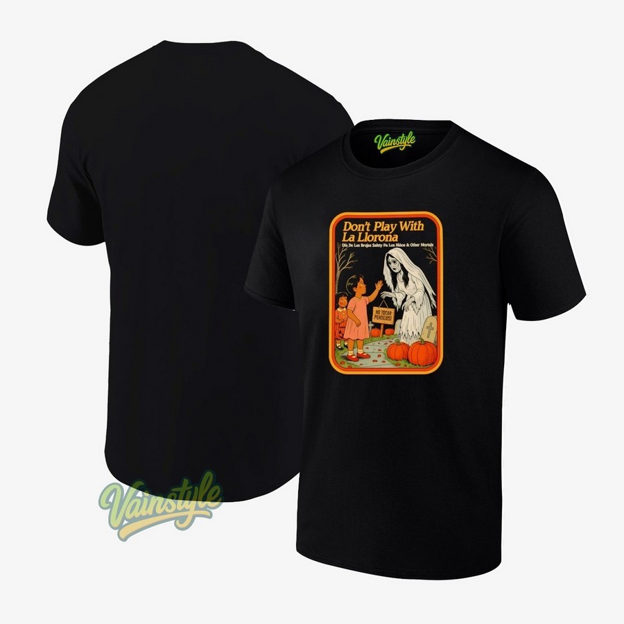 Don't Play With La Llorona Halloween T-Shirt Don't Play With La Llorona Halloween T-Shirt