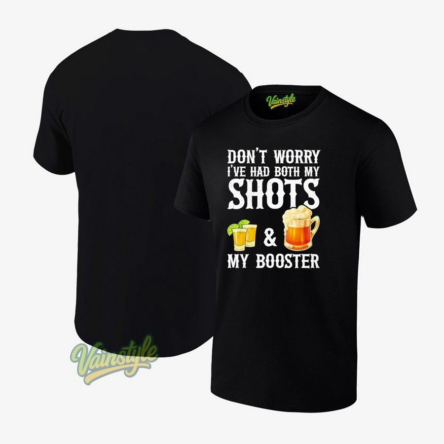 Don't Worry I've Had Both My Shots And My Booster T-Shirt Don't Worry I've Had Both My Shots And My Booster T-Shirt