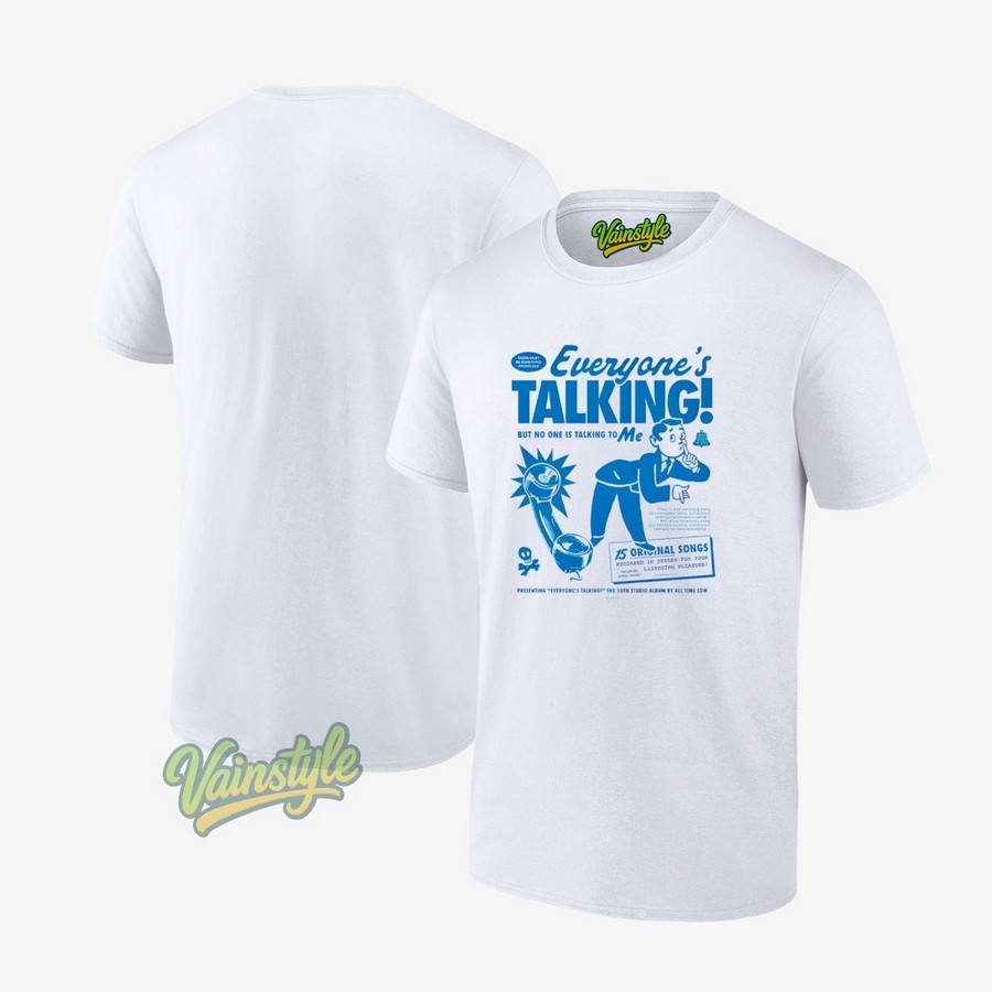 Everyone's talking but no one is talking to me T-Shirt Everyone's talking but no one is talking to me T-Shirt