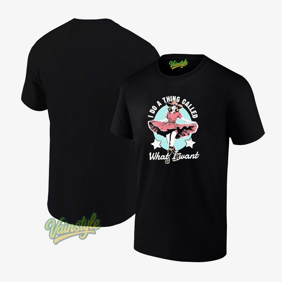Girl I do a thing called what i want T-Shirt Girl I do a thing called what i want T-Shirt