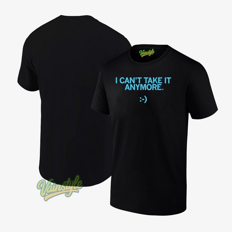 I Can't Take It Anymore T-Shirt I Can't Take It Anymore T-Shirt