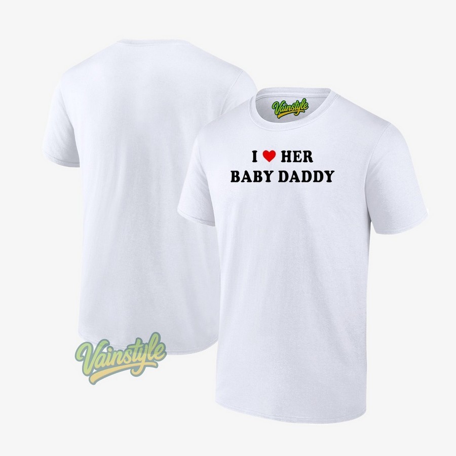 I love her baby daddy T-Shirt I love her baby daddy T-Shirt