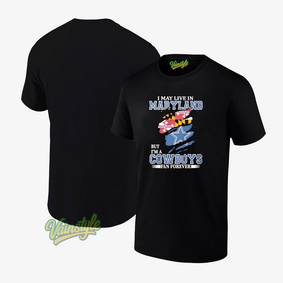 I may live in Maryland Flag but i'm a Dallas Cowboys football logo fan forever T-Shirt I may live in Maryland Flag but i'm a Dallas Cowboys football logo fan forever T-Shirt