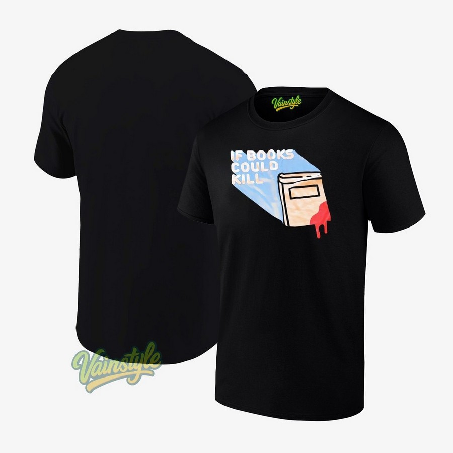 If book could kill T-Shirt If book could kill T-Shirt