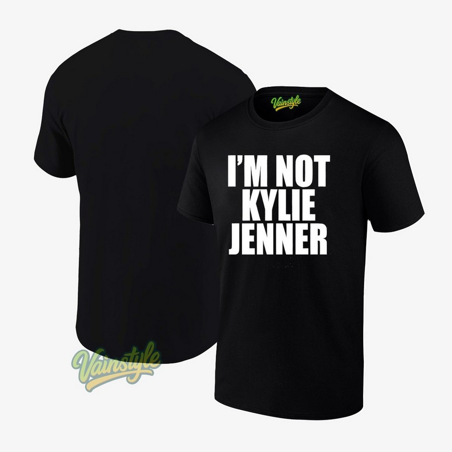 I’m Not Kylie Jenner T-Shirt I’m Not Kylie Jenner T-Shirt