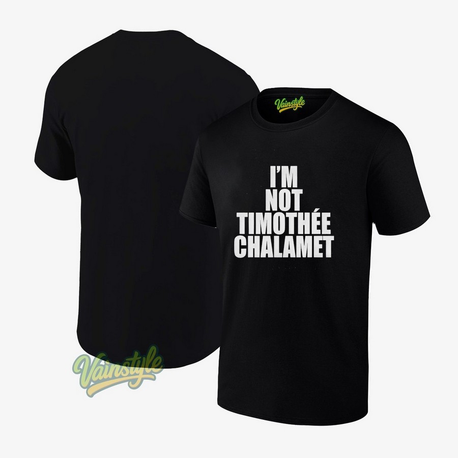 I’m Not Timothée Chalamet T-Shirt I’m Not Timothée Chalamet T-Shirt