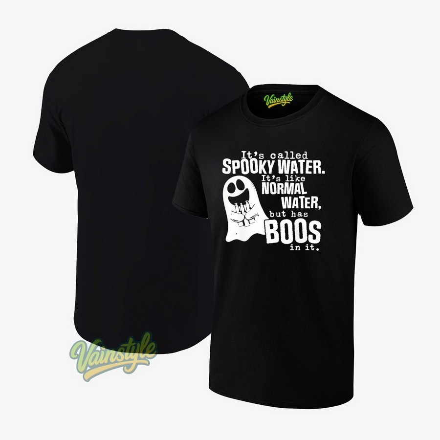 It’s Called Spooky Water It’s Like Normal Water But Has Boos T-Shirt It’s Called Spooky Water It’s Like Normal Water But Has Boos T-Shirt