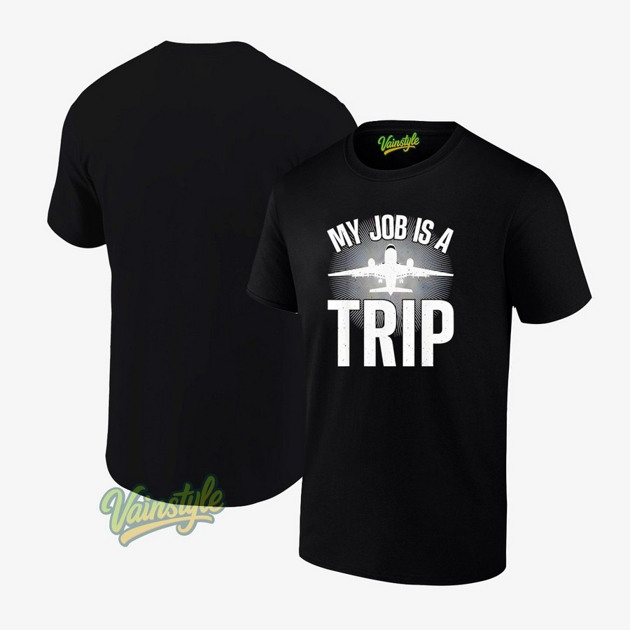 My Job Is A Trip Flight Attendant T-Shirt My Job Is A Trip Flight Attendant T-Shirt