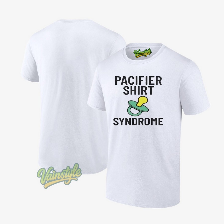 Pacifier Syndrome T-Shirt Pacifier Syndrome T-Shirt